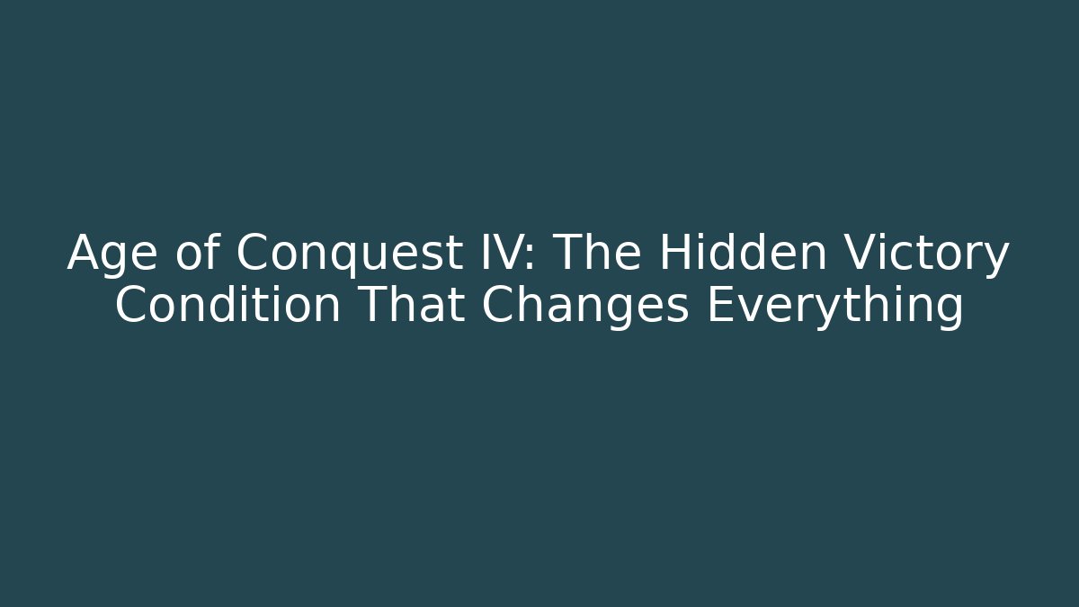 Age of Conquest IV: The Hidden Victory Condition That Changes Everything