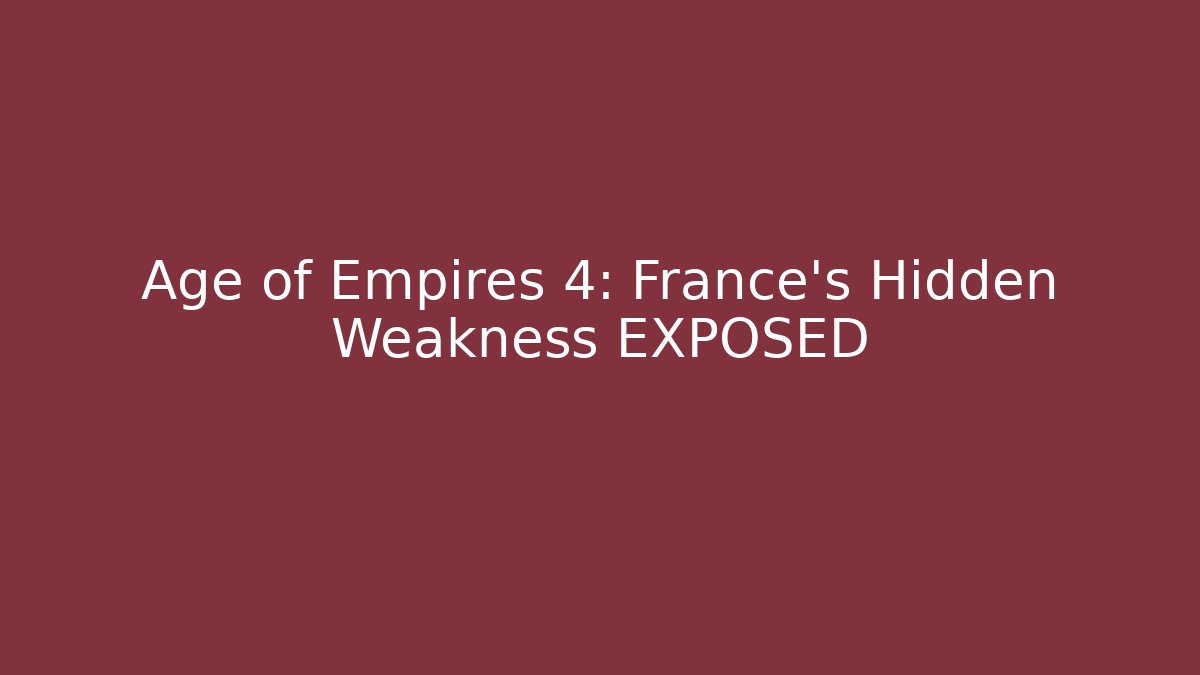 Age of Empires 4: France's Hidden Weakness EXPOSED