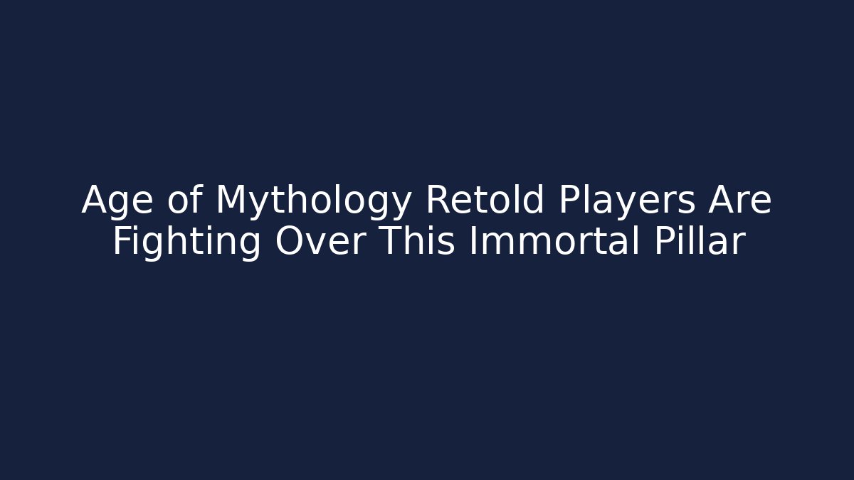 Age of Mythology Retold Players Are Fighting Over This Immortal Pillar
