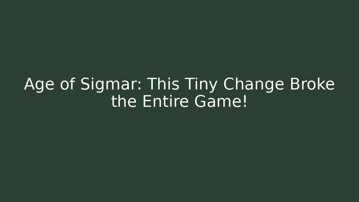 Age of Sigmar: This Tiny Change Broke the Entire Game!