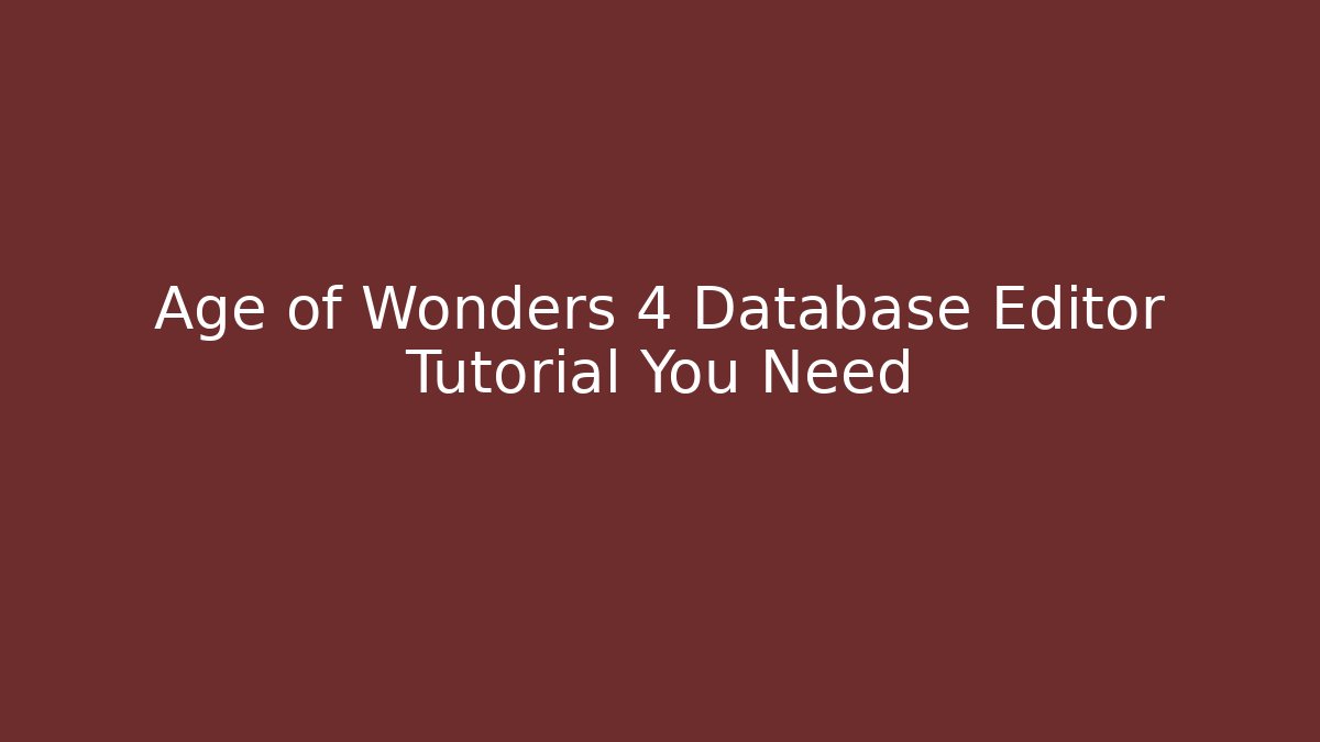 Age of Wonders 4 Database Editor Tutorial You Need - Create More Assets