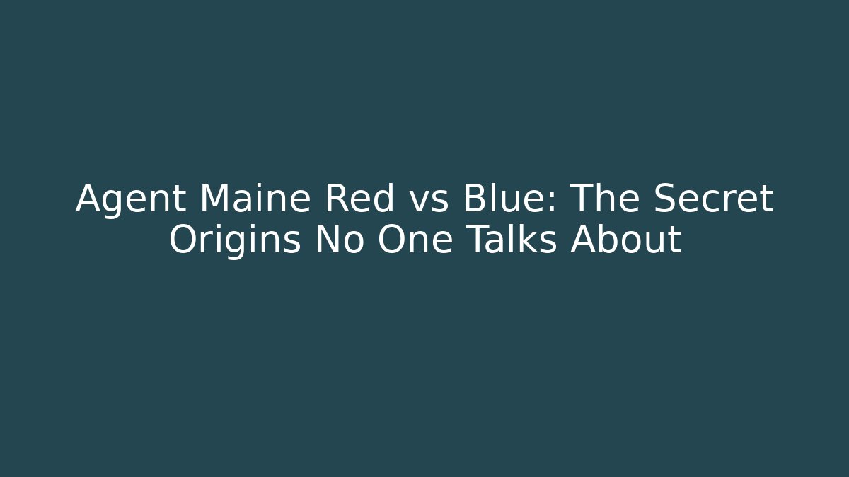 Agent Maine Red vs Blue: The Secret Origins No One Talks About