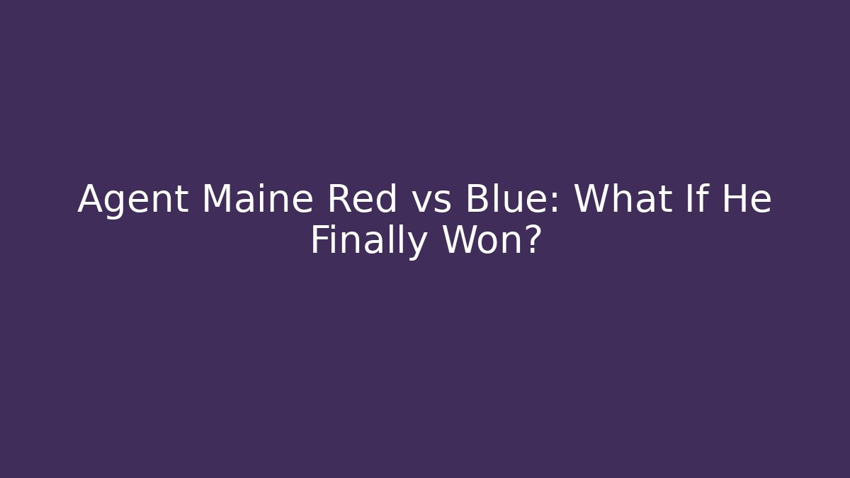 Agent Maine Red vs Blue: What If He Finally Won? - Create More Assets