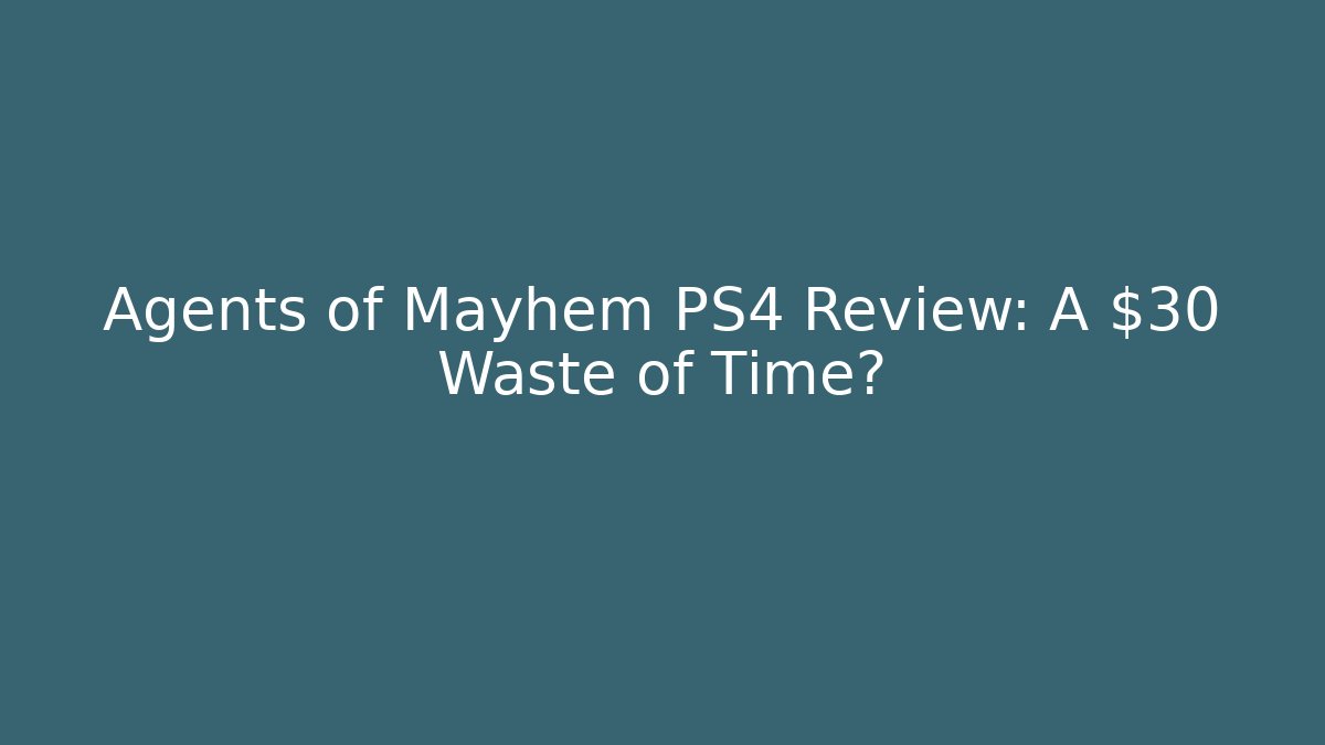 Agents of Mayhem PS4 Review: A $30 Waste of Time?