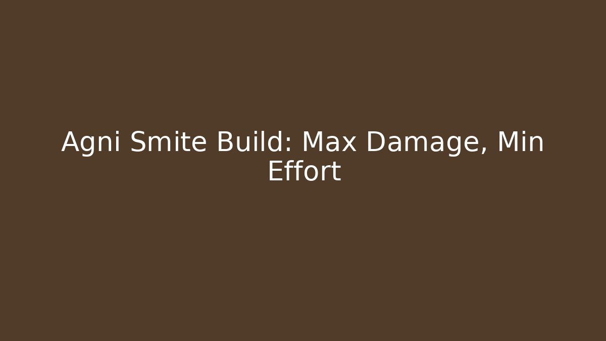 Agni Smite Build: Max Damage, Min Effort