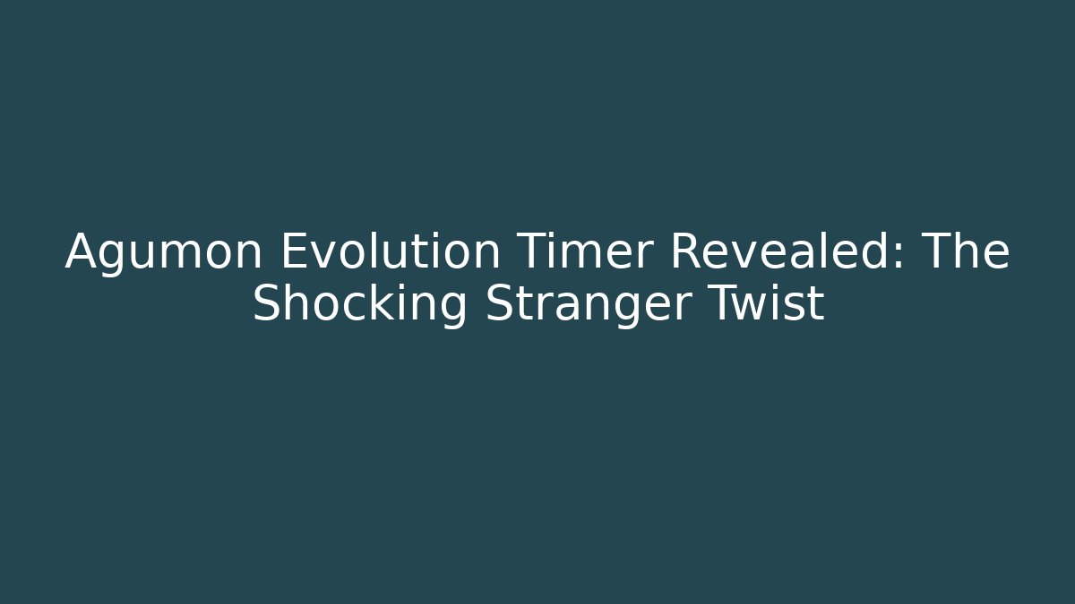 Agumon Evolution Timer Revealed: The Shocking Stranger Twist