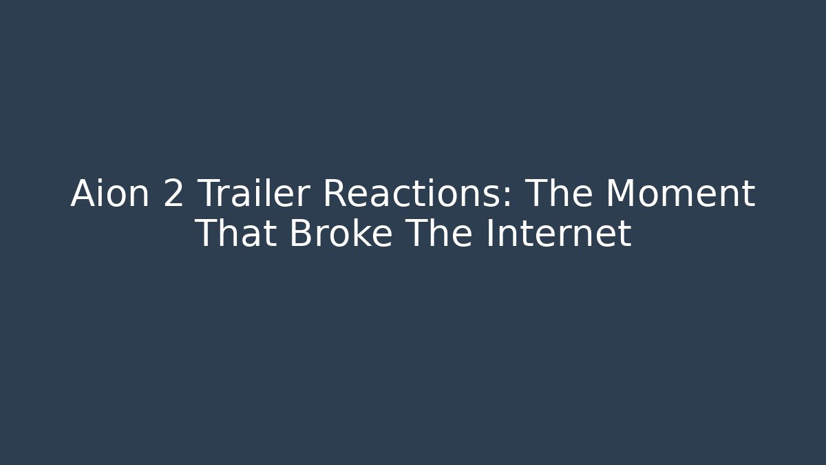 Aion 2 Trailer Reactions: The Moment That Broke The Internet