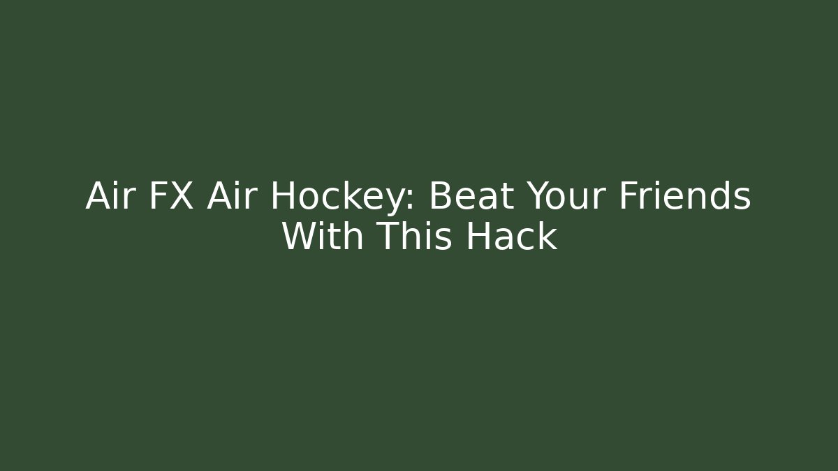 Air FX Air Hockey: Beat Your Friends With This Hack