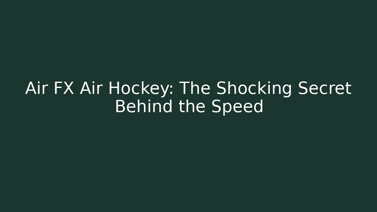 Air FX Air Hockey: The Shocking Secret Behind the Speed