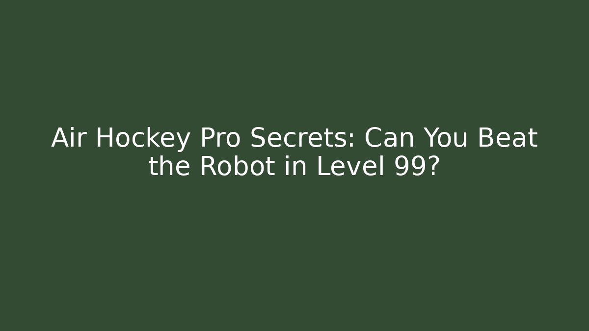 Air Hockey Pro Secrets: Can You Beat the Robot in Level 99?