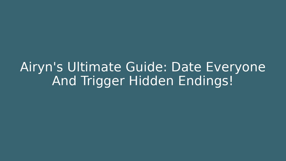Airyn's Ultimate Guide: Date Everyone And Trigger Hidden Endings!