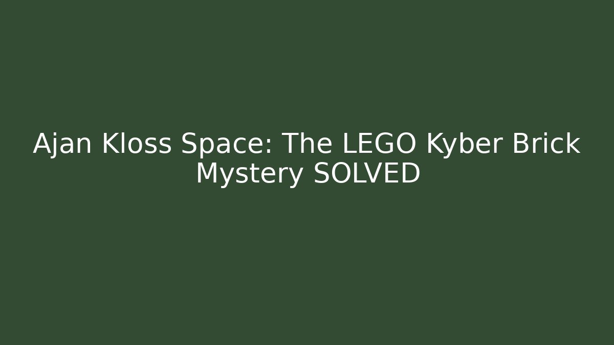 Ajan Kloss Space: The LEGO Kyber Brick Mystery SOLVED