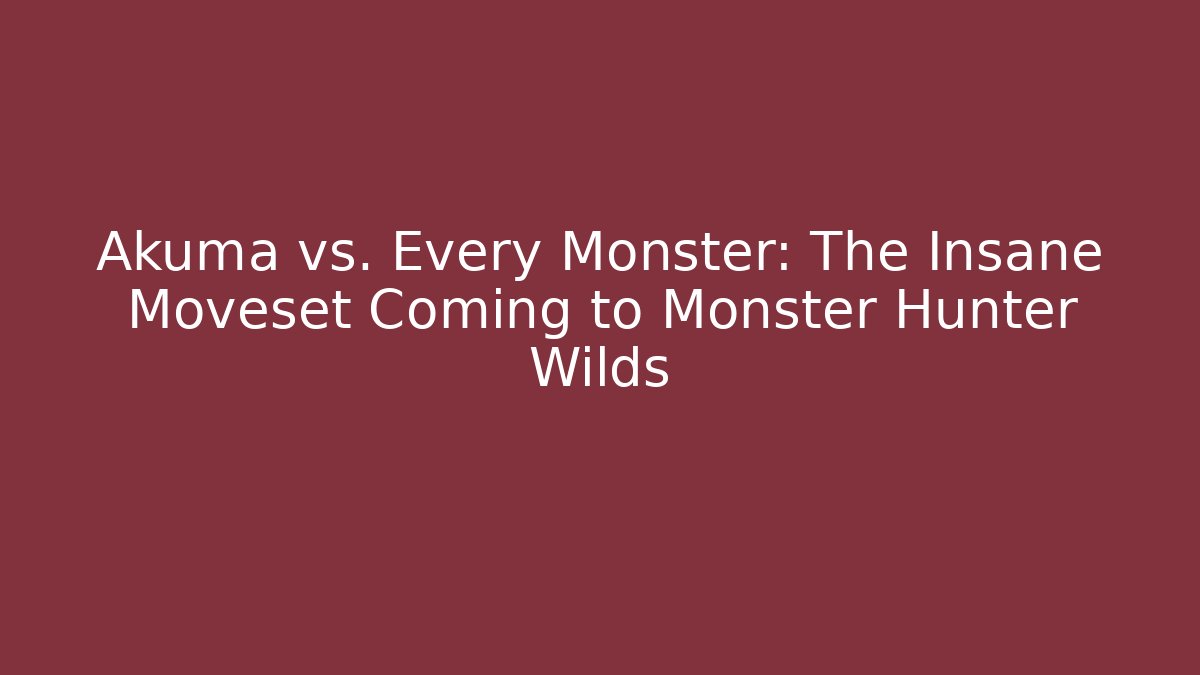 Akuma vs. Every Monster: The Insane Moveset Coming to Monster Hunter Wilds