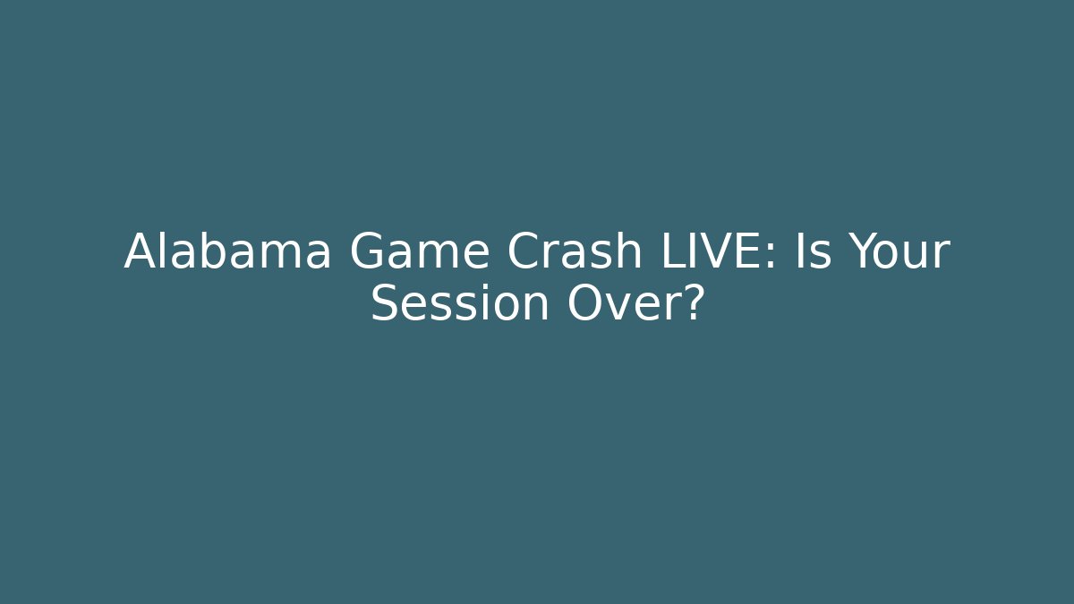 Alabama Game Crash LIVE: Is Your Session Over?