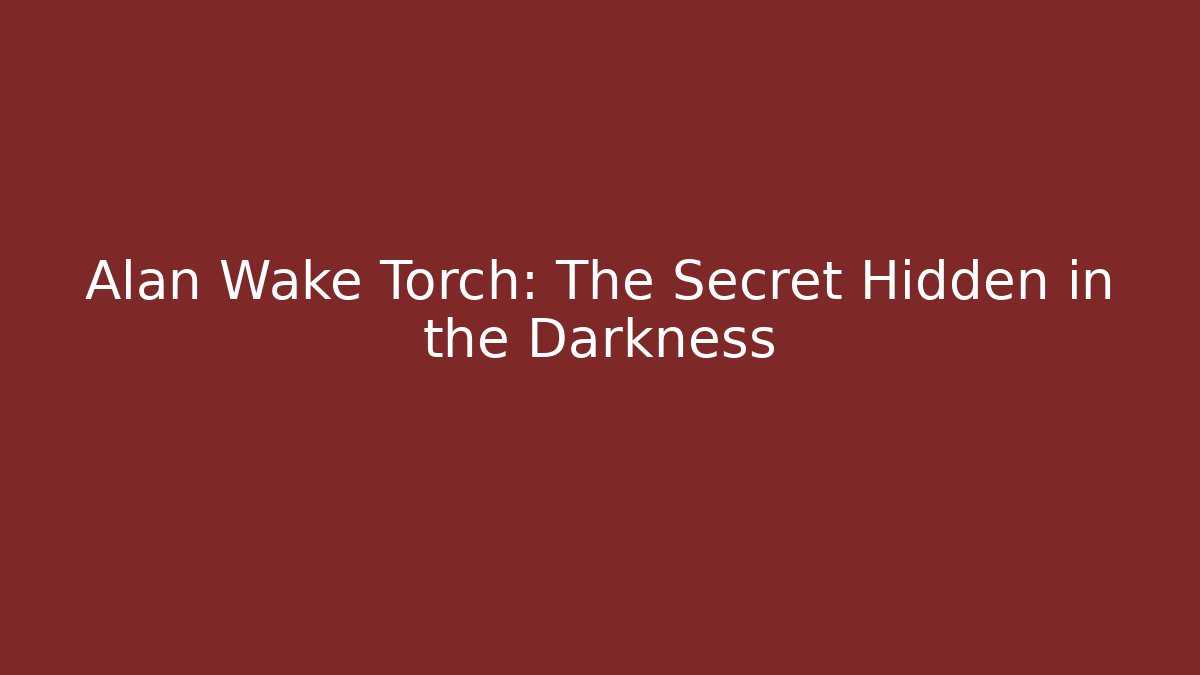 Alan Wake Torch: The Secret Hidden in the Darkness - Create More Assets