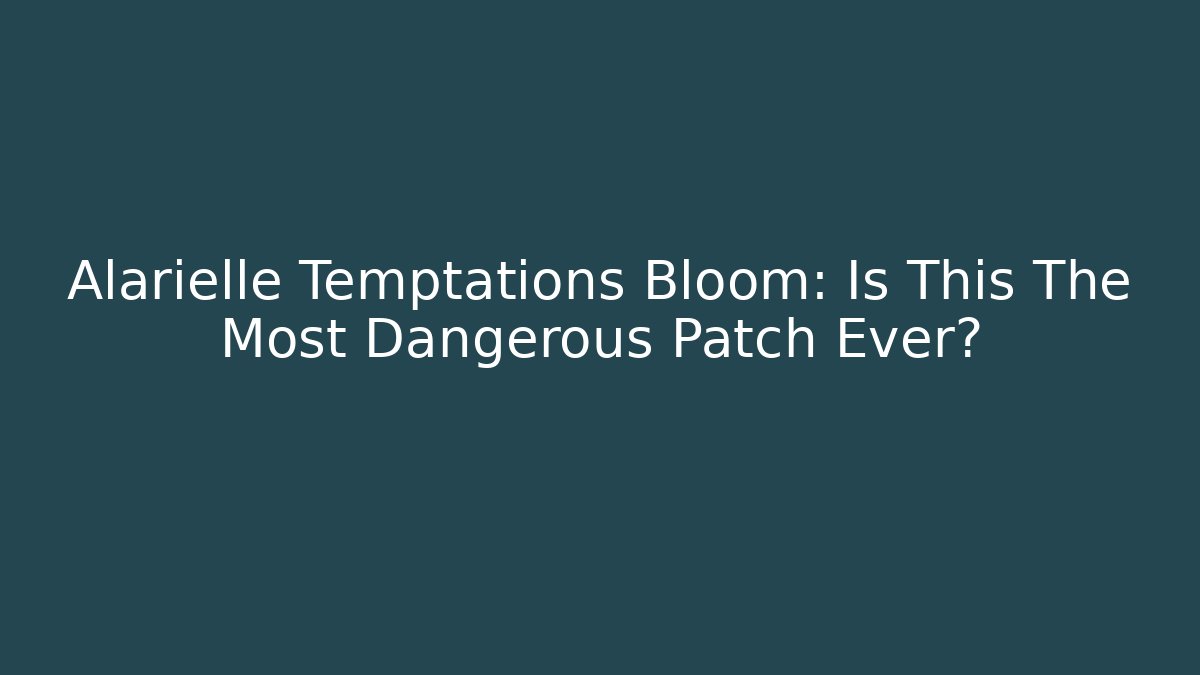 Alarielle Temptations Bloom: Is This The Most Dangerous Patch Ever? - Create More Assets