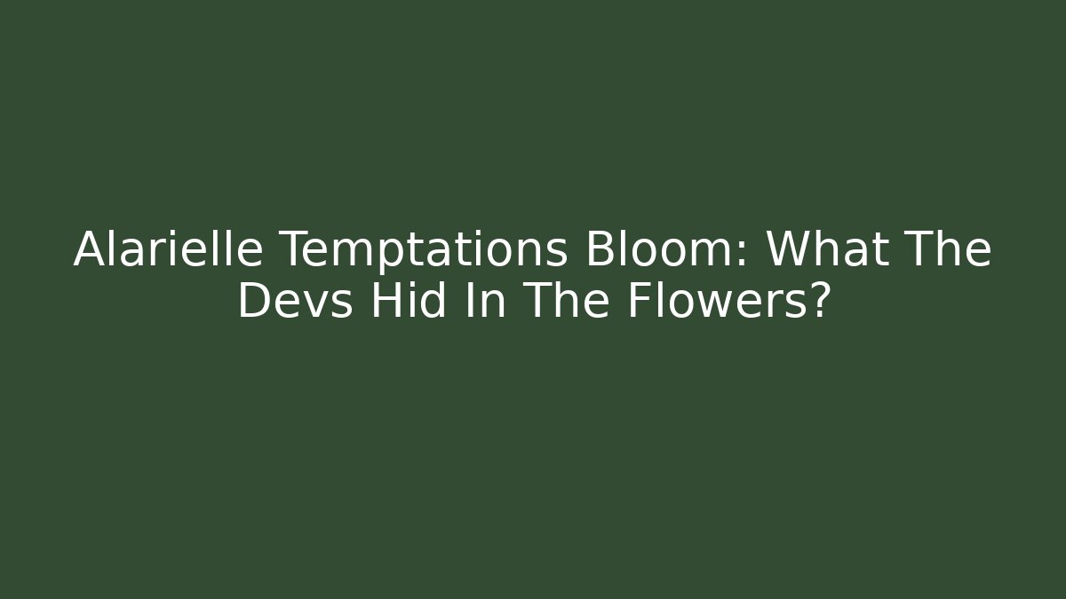 Alarielle Temptations Bloom: What The Devs Hid In The Flowers?