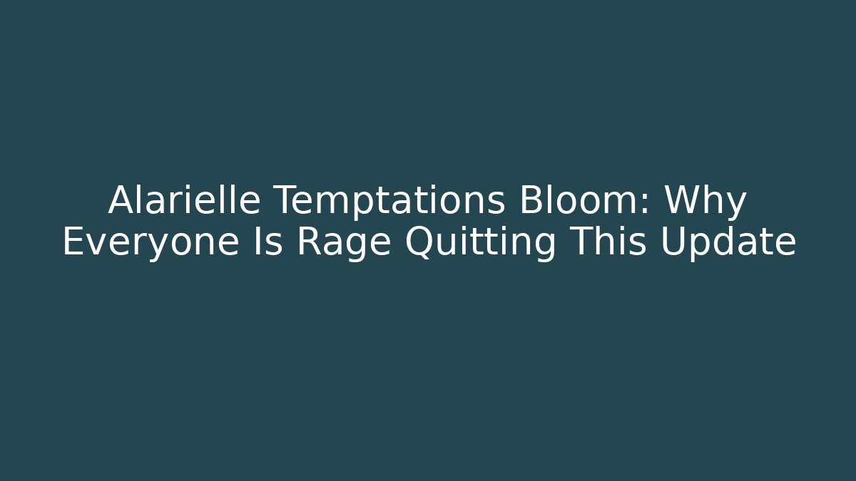Alarielle Temptations Bloom: Why Everyone Is Rage Quitting This Update