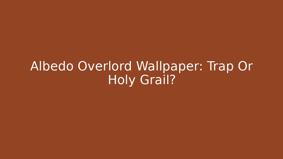 Albedo Overlord Wallpaper: Trap Or Holy Grail?