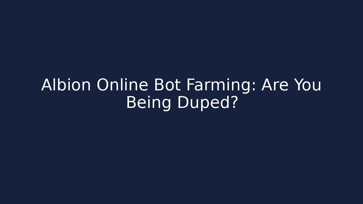 Albion Online Bot Farming: Are You Being Duped?