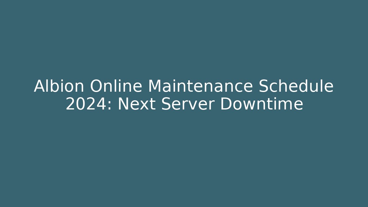 Albion Online Maintenance Schedule 2024: Next Server Downtime