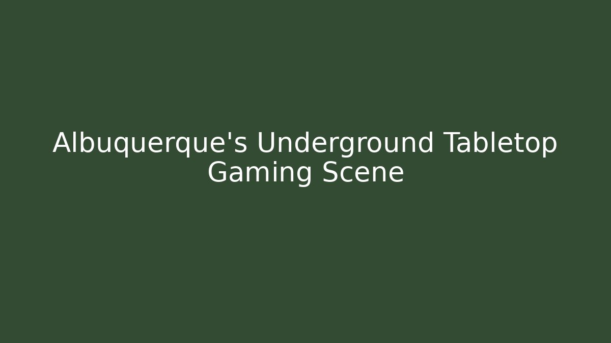 Albuquerque’s Underground Tabletop Gaming Scene - Create More Assets