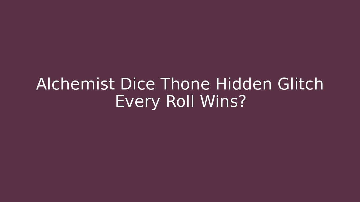Alchemist Dice Thone Hidden Glitch Every Roll Wins?