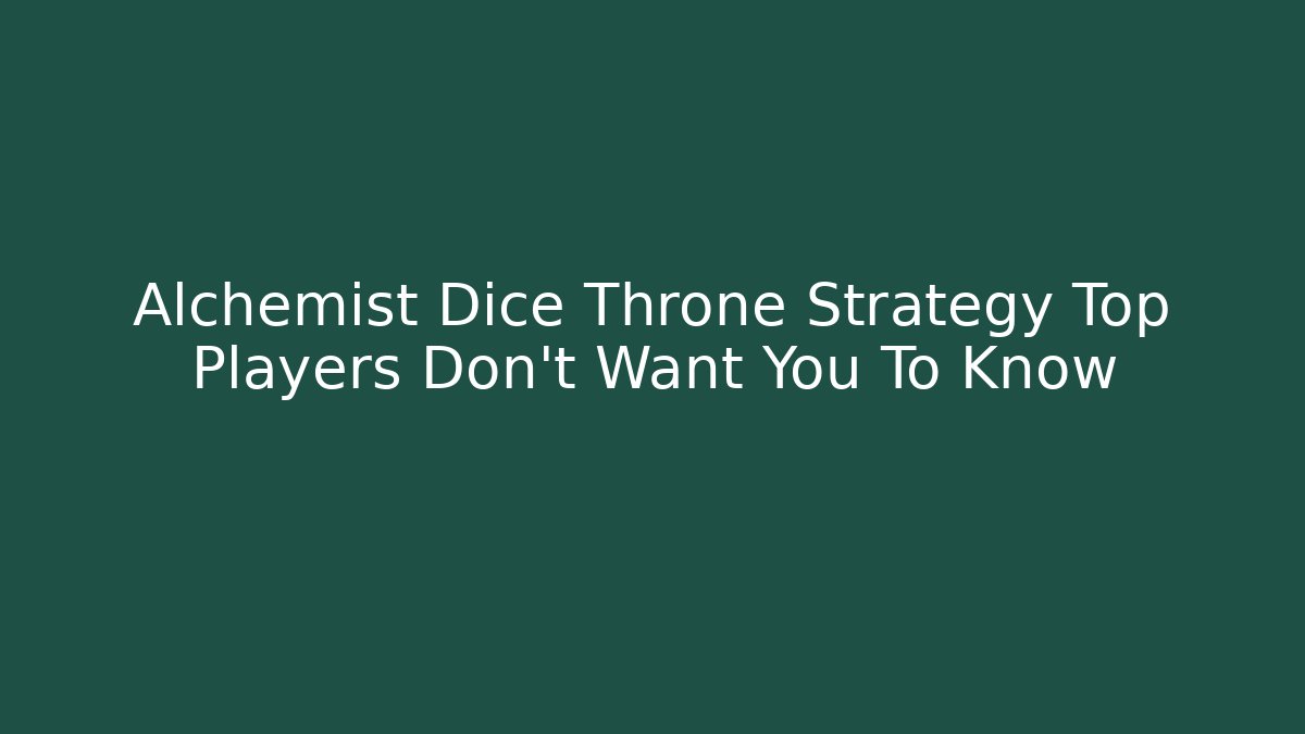 Alchemist Dice Throne Strategy Top Players Don't Want You To Know