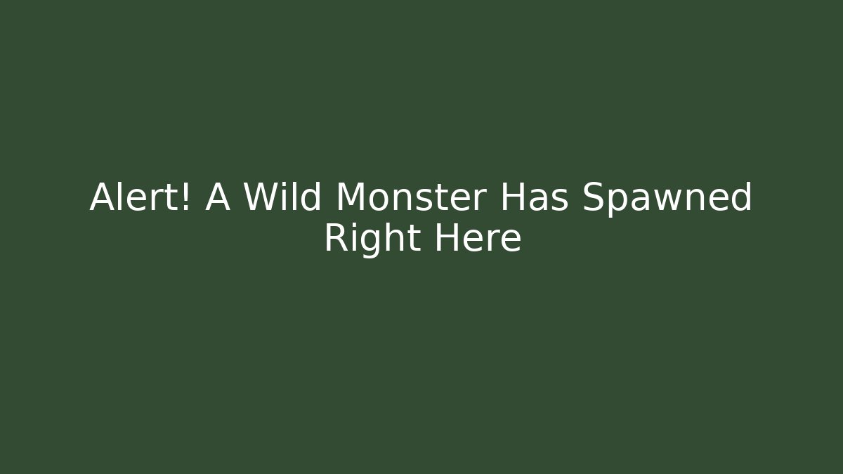 Alert! A Wild Monster Has Spawned Right Here - Create More Assets