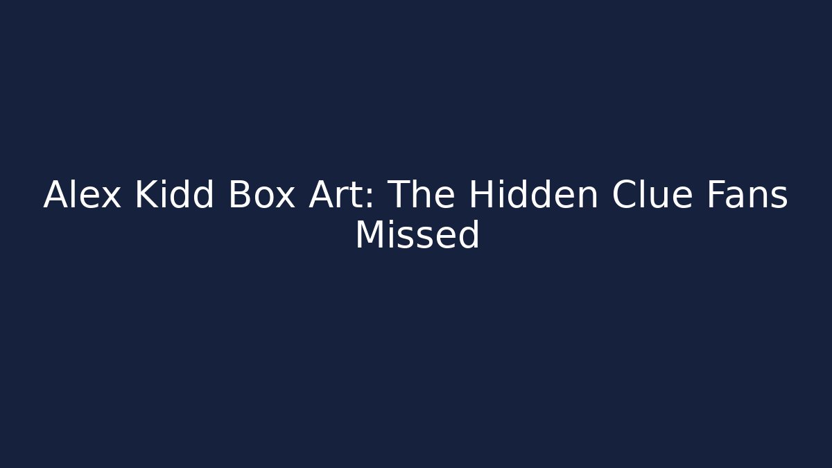 Alex Kidd Box Art: The Hidden Clue Fans Missed