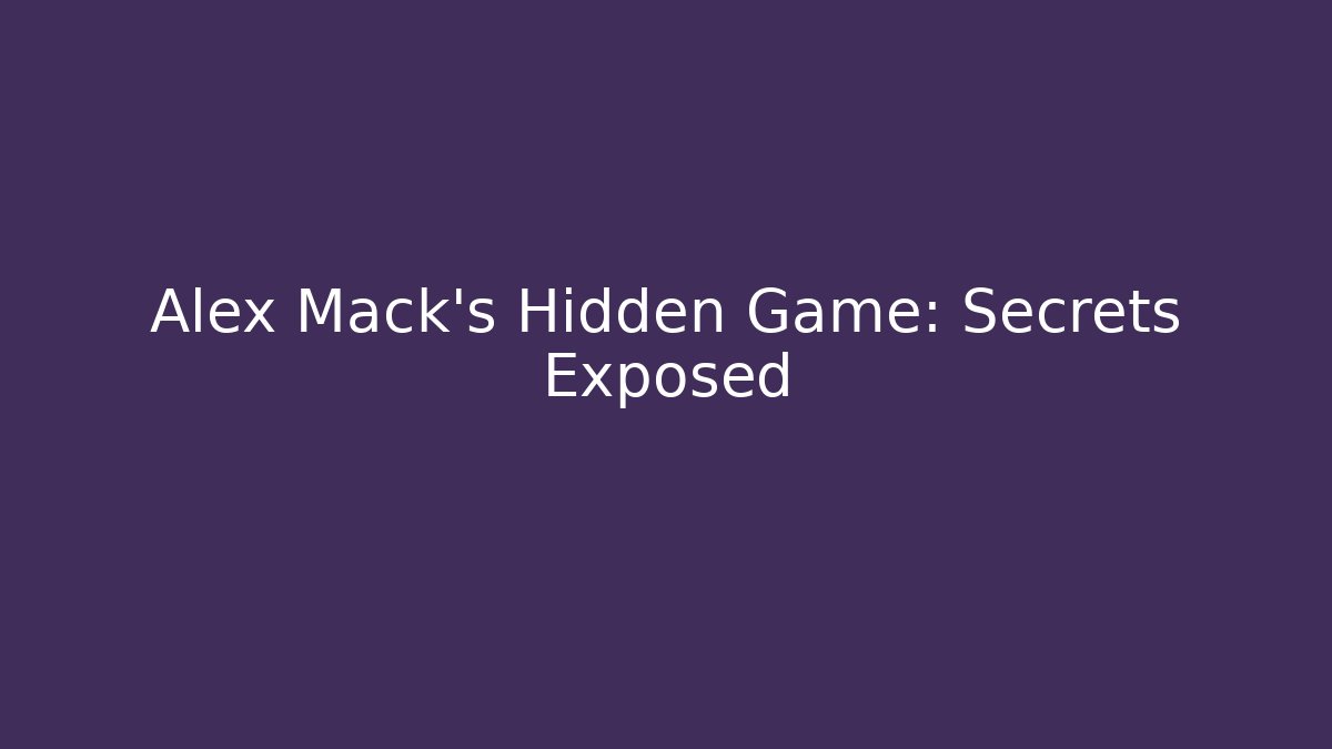 Alex Mack's Hidden Game: Secrets Exposed