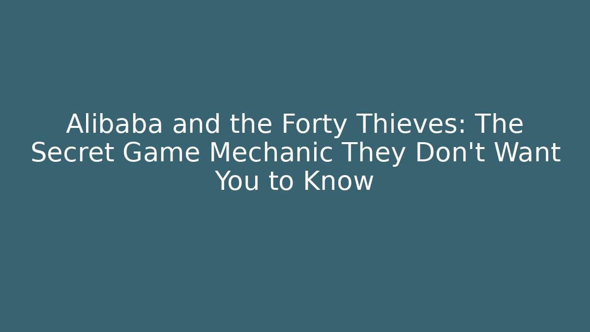 Alibaba and the Forty Thieves: The Secret Game Mechanic They Don't Want You to Know