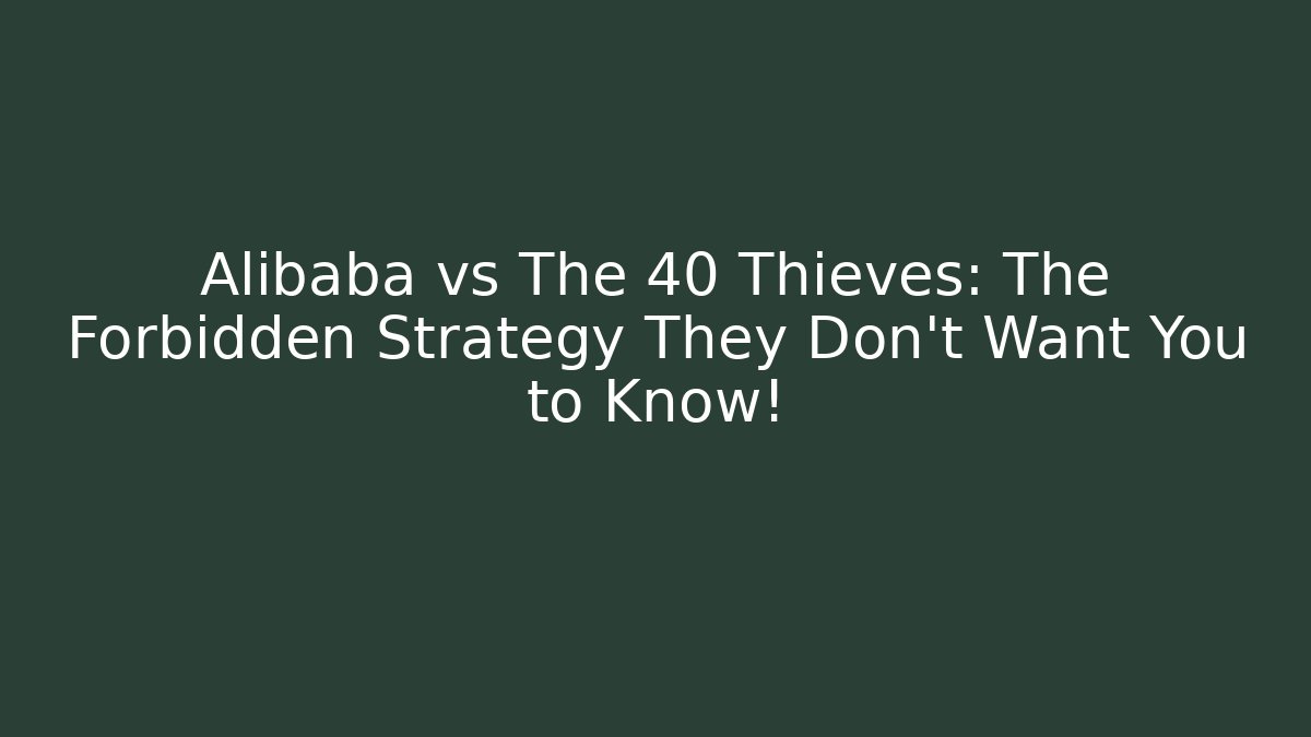 Alibaba vs The 40 Thieves: The Forbidden Strategy They Don't Want You to Know!