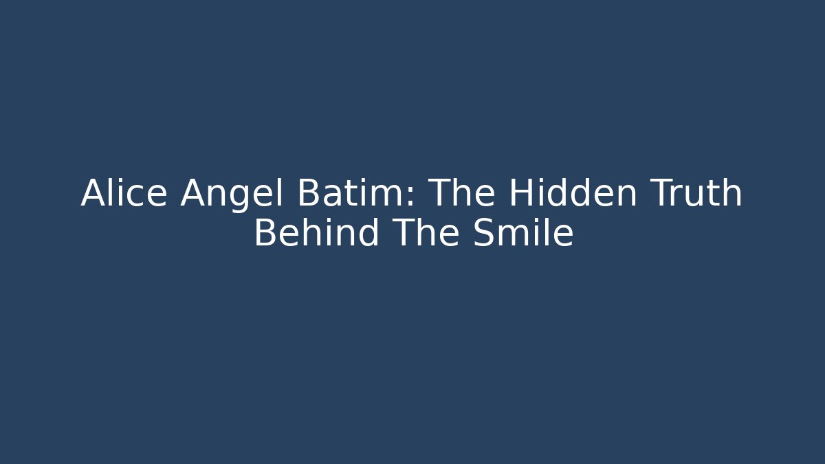 Alice Angel Batim: The Hidden Truth Behind The Smile