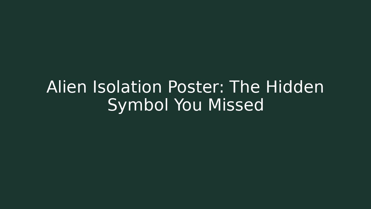 Alien Isolation Poster: The Hidden Symbol You Missed