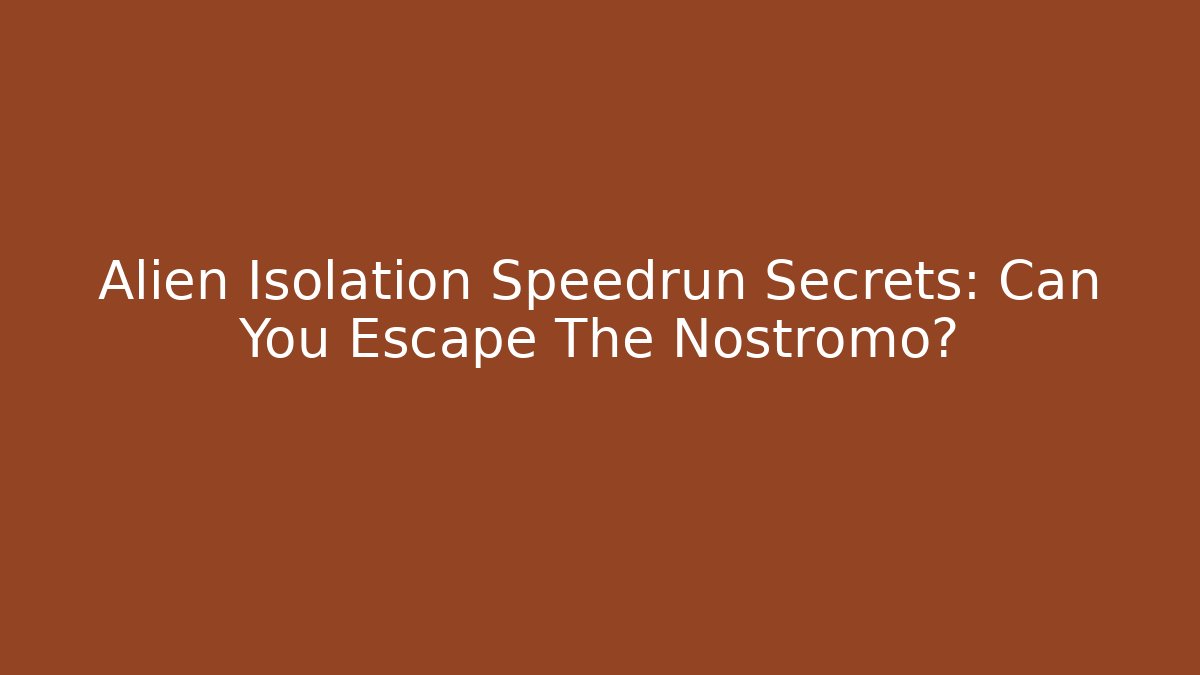 Alien Isolation Speedrun Secrets: Can You Escape The Nostromo?