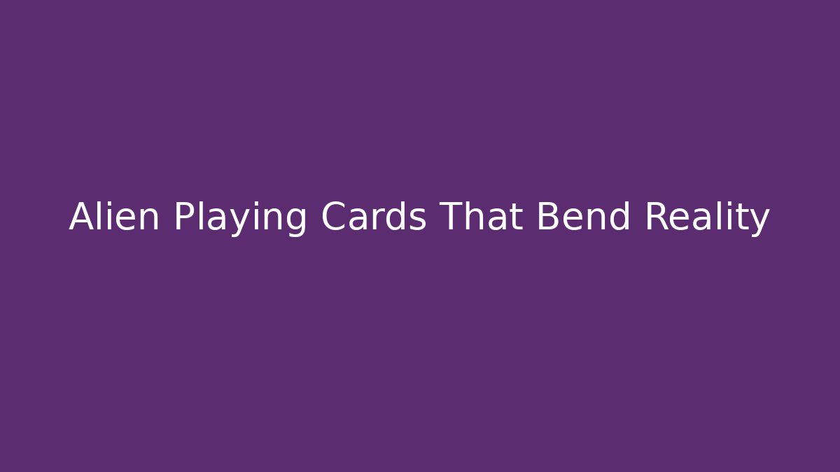 Alien Playing Cards That Bend Reality - Create More Assets