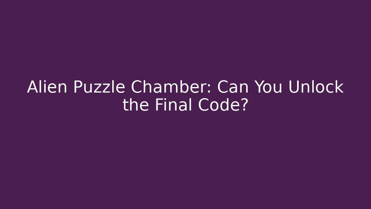 Alien Puzzle Chamber: Can You Unlock the Final Code?