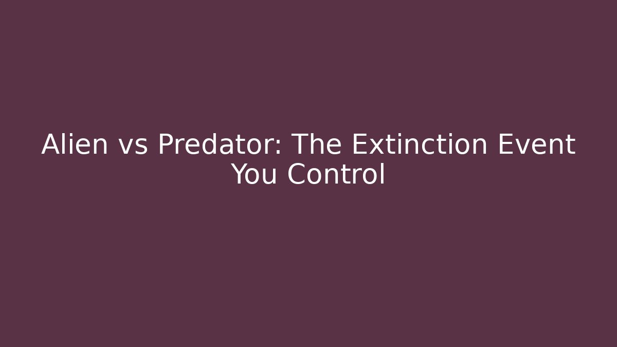 Alien vs Predator: The Extinction Event You Control - Create More Assets