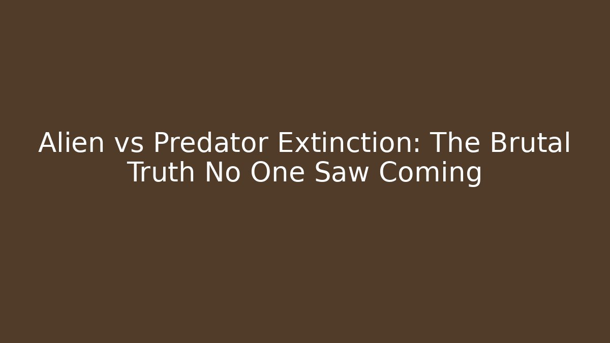 Alien vs Predator Extinction: The Brutal Truth No One Saw Coming