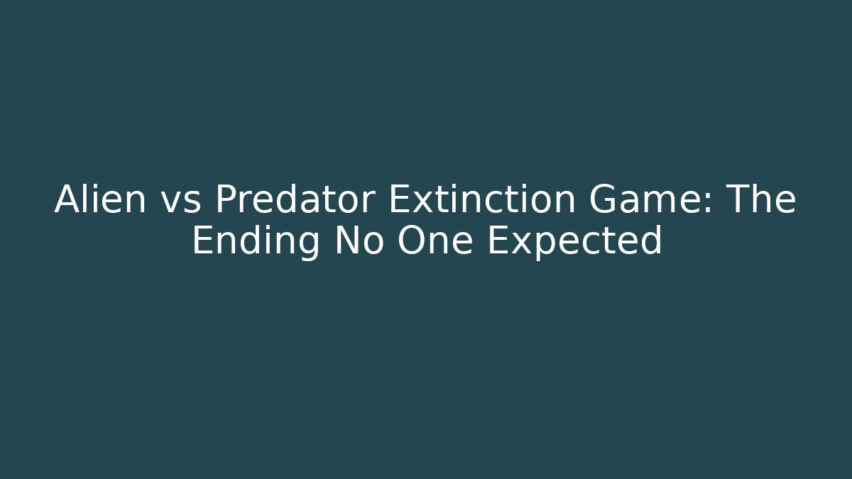 Alien vs Predator Extinction Game: The Ending No One Expected
