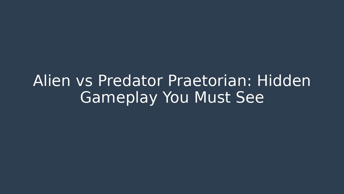Alien vs Predator Praetorian: Hidden Gameplay You Must See