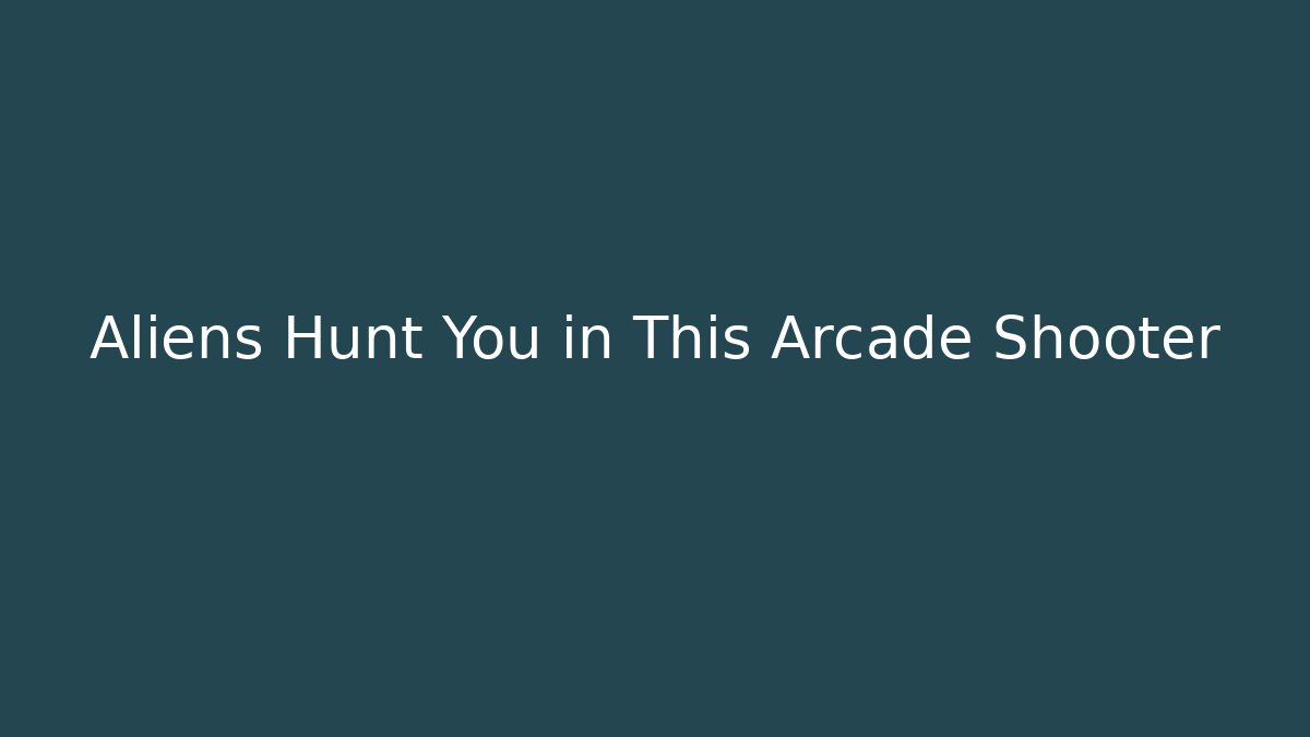 Aliens Hunt You in This Arcade Shooter