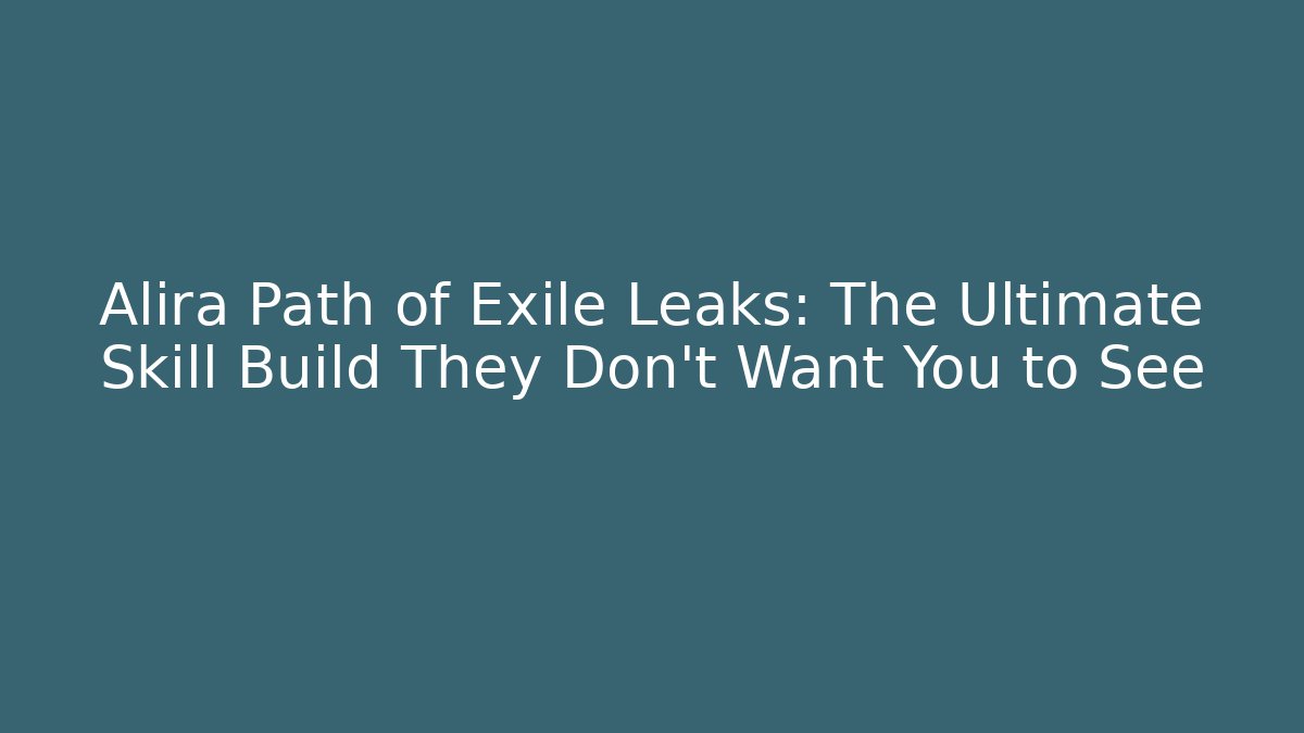 Alira Path of Exile Leaks: The Ultimate Skill Build They Don’t Want You to See
