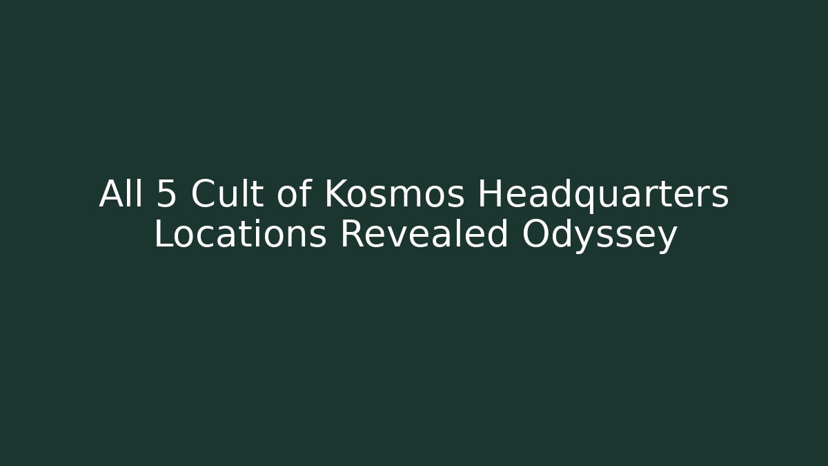 All 5 Cult of Kosmos Headquarters Locations Revealed Odyssey