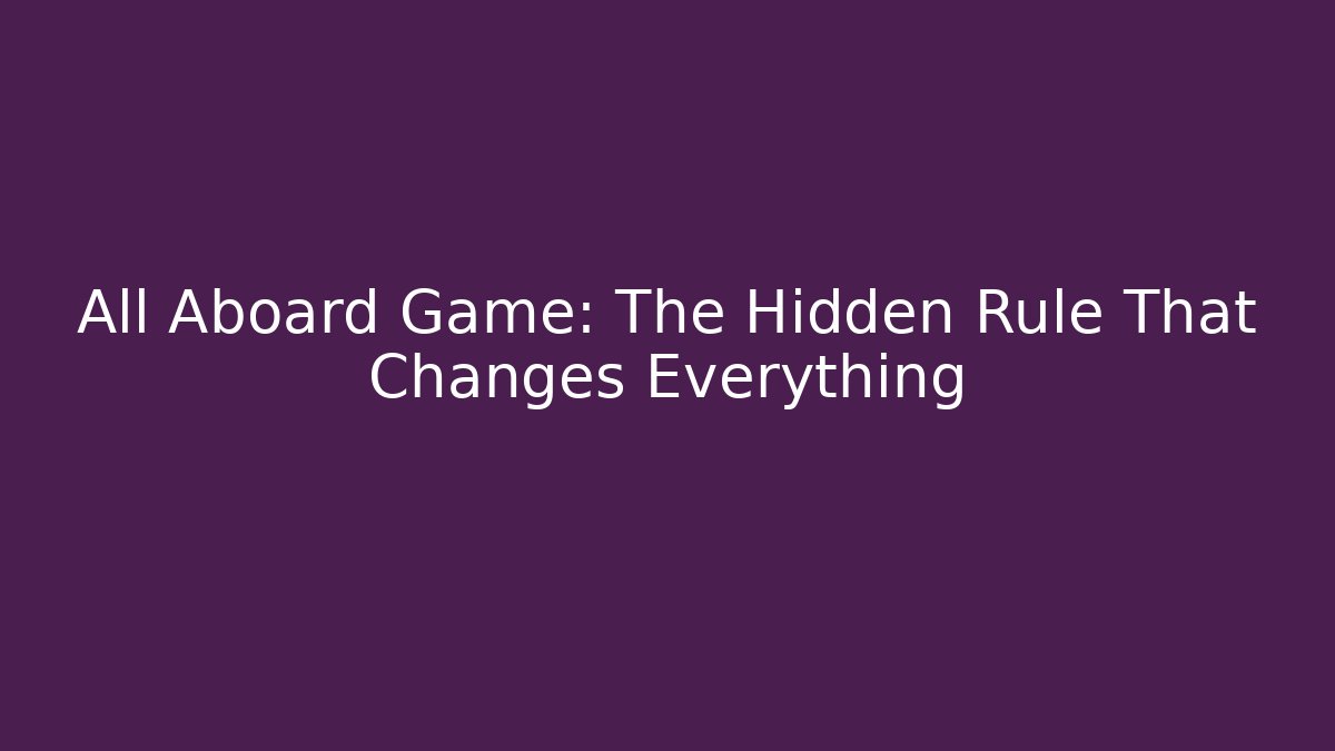 All Aboard Game: The Hidden Rule That Changes Everything