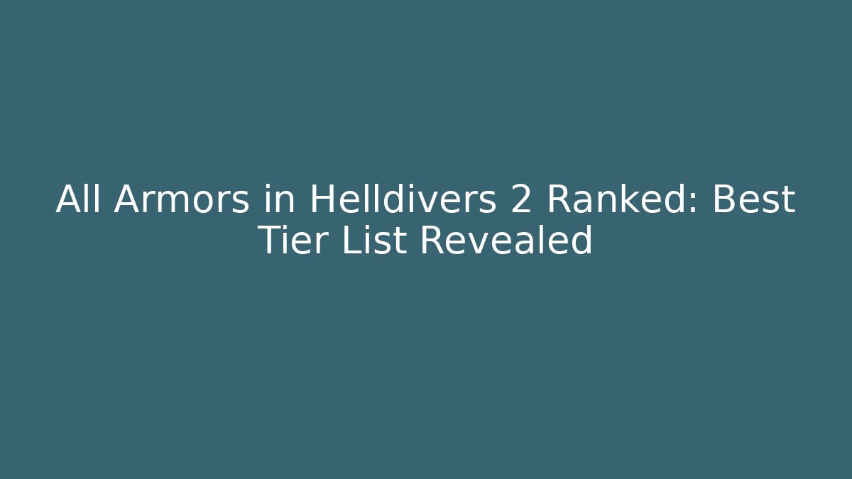 All Armors in Helldivers 2 Ranked: Best Tier List Revealed
