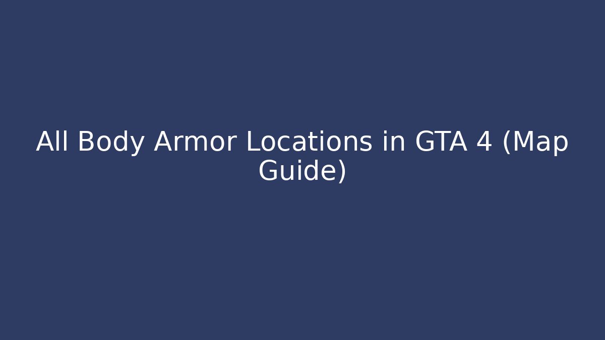 All Body Armor Locations in GTA 4 (Map Guide)