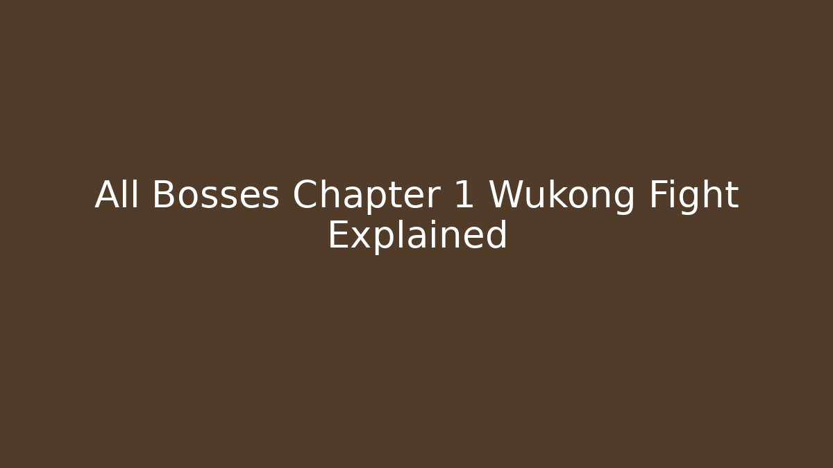 All Bosses Chapter 1 Wukong Fight Explained