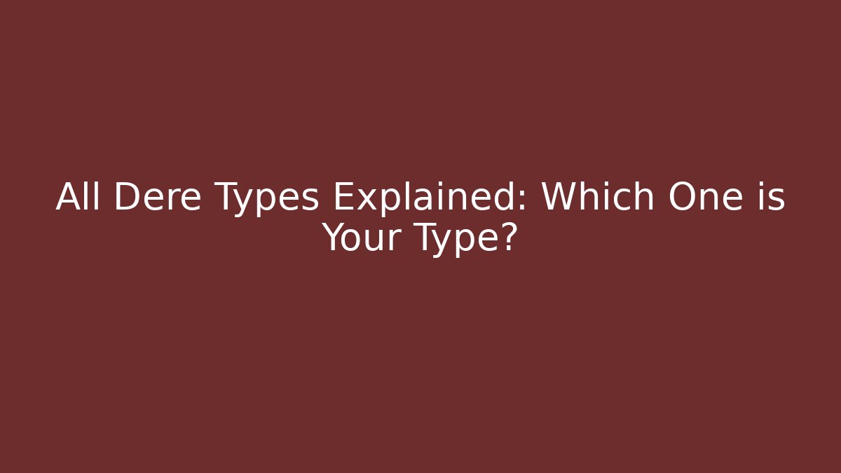 All Dere Types Explained: Which One is Your Type?